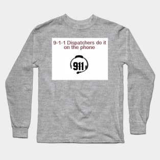 9-1-1 Dispatchers do it. Long Sleeve T-Shirt